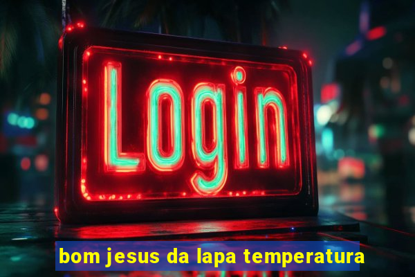 bom jesus da lapa temperatura